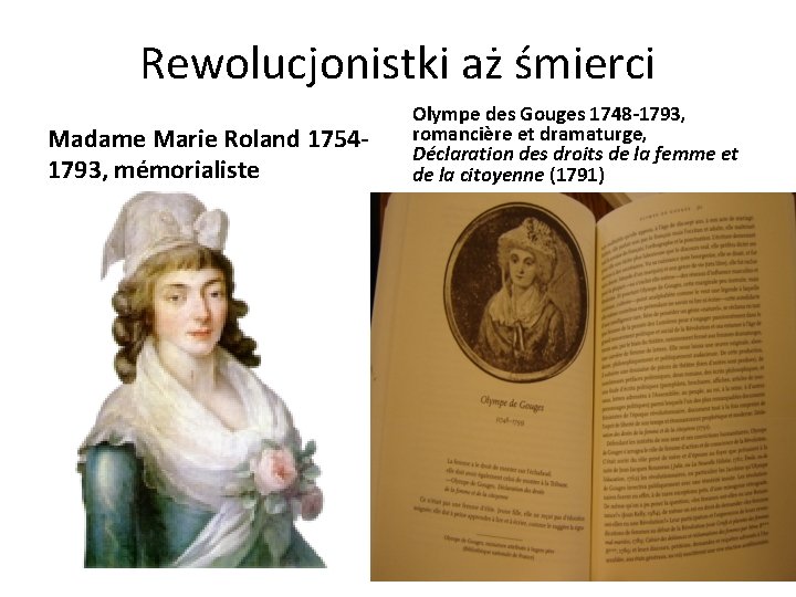 Rewolucjonistki aż śmierci Madame Marie Roland 17541793, mémorialiste Olympe des Gouges 1748 -1793, romancière