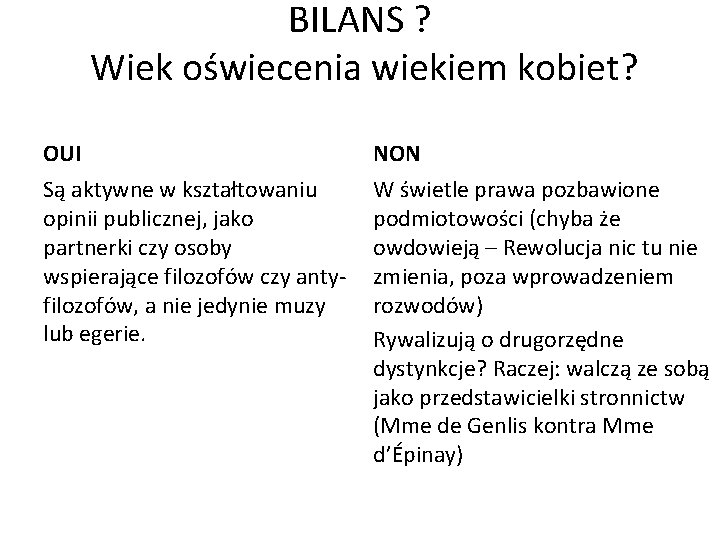 BILANS ? Wiek oświecenia wiekiem kobiet? OUI Są aktywne w kształtowaniu opinii publicznej, jako