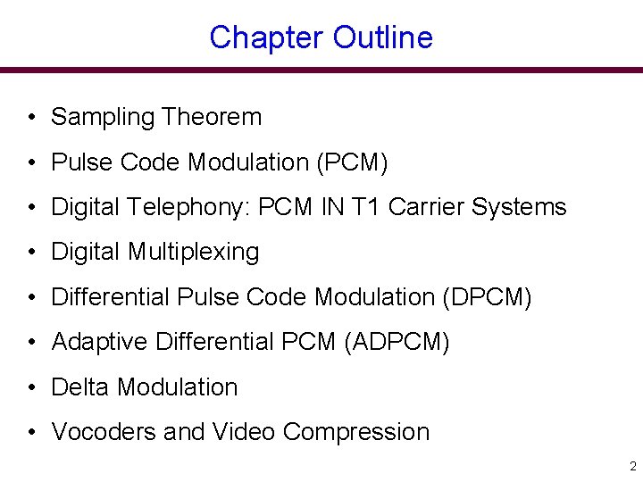 Chapter Outline • Sampling Theorem • Pulse Code Modulation (PCM) • Digital Telephony: PCM