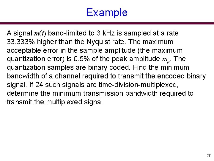 Example A signal m(t) band-limited to 3 k. Hz is sampled at a rate
