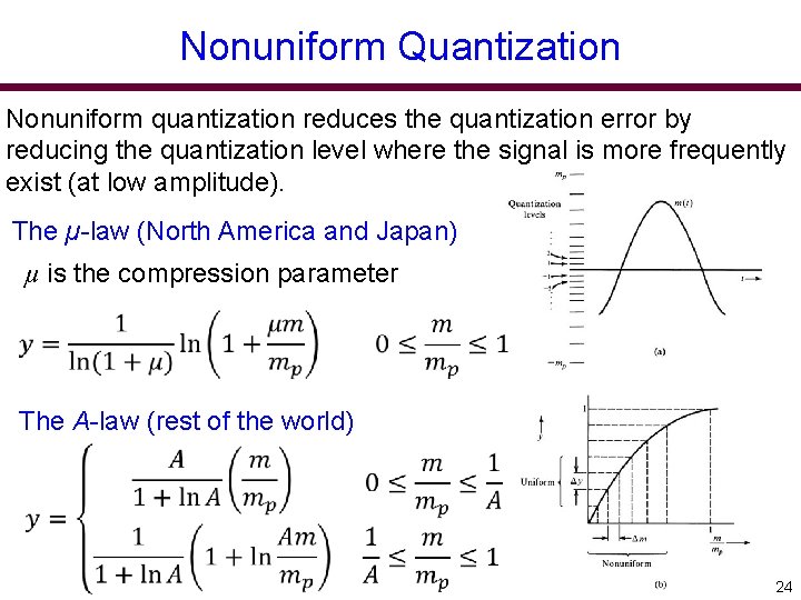 Nonuniform Quantization Nonuniform quantization reduces the quantization error by reducing the quantization level where