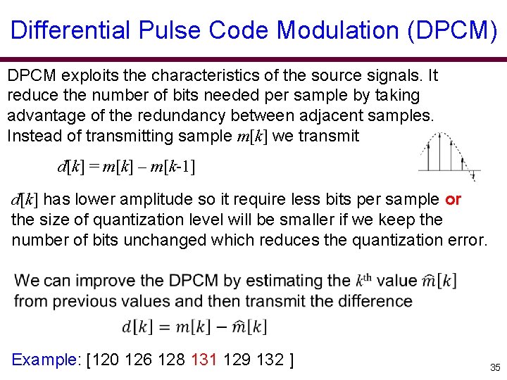 Differential Pulse Code Modulation (DPCM) DPCM exploits the characteristics of the source signals. It