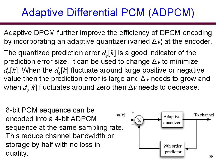 Adaptive Differential PCM (ADPCM) Adaptive DPCM further improve the efficiency of DPCM encoding by