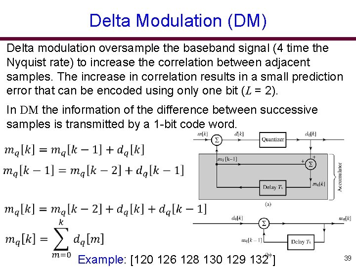 Delta Modulation (DM) Delta modulation oversample the baseband signal (4 time the Nyquist rate)