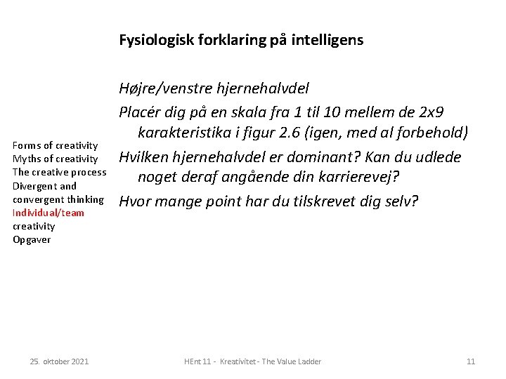 Fysiologisk forklaring på intelligens Forms of creativity Myths of creativity The creative process Divergent