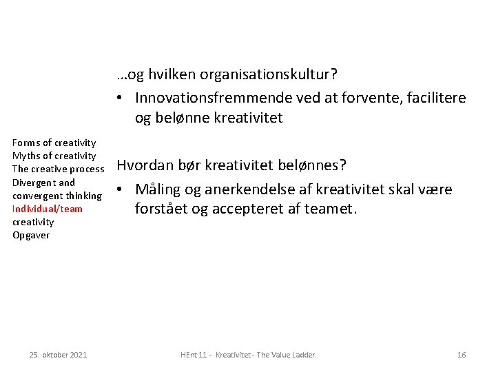 …og hvilken organisationskultur? • Innovationsfremmende ved at forvente, facilitere og belønne kreativitet Forms of