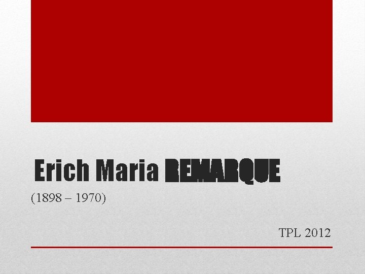 Erich Maria REMARQUE (1898 – 1970) TPL 2012 