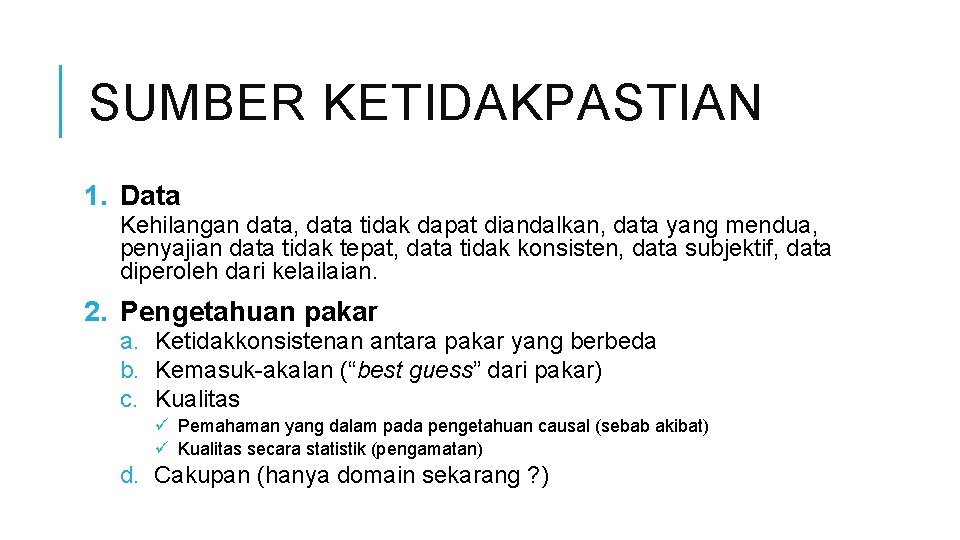 SUMBER KETIDAKPASTIAN 1. Data Kehilangan data, data tidak dapat diandalkan, data yang mendua, penyajian