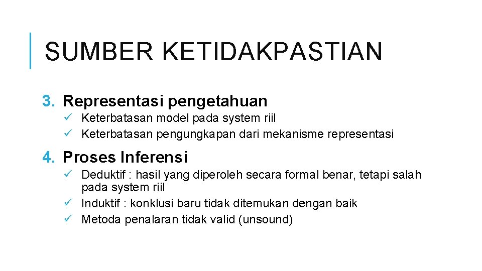 SUMBER KETIDAKPASTIAN 3. Representasi pengetahuan ü Keterbatasan model pada system riil ü Keterbatasan pengungkapan