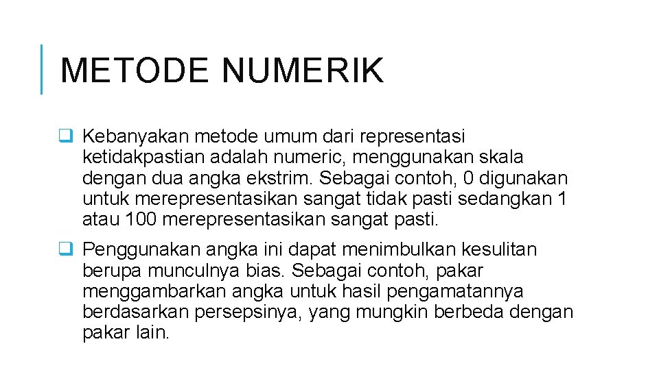 METODE NUMERIK q Kebanyakan metode umum dari representasi ketidakpastian adalah numeric, menggunakan skala dengan