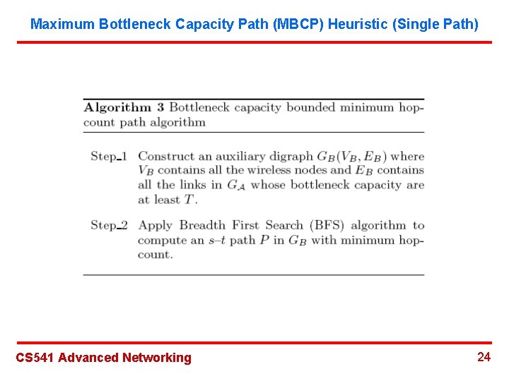 Maximum Bottleneck Capacity Path (MBCP) Heuristic (Single Path) CS 541 Advanced Networking 24 