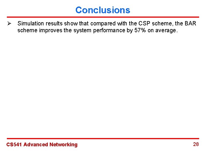 Conclusions Ø Simulation results show that compared with the CSP scheme, the BAR scheme