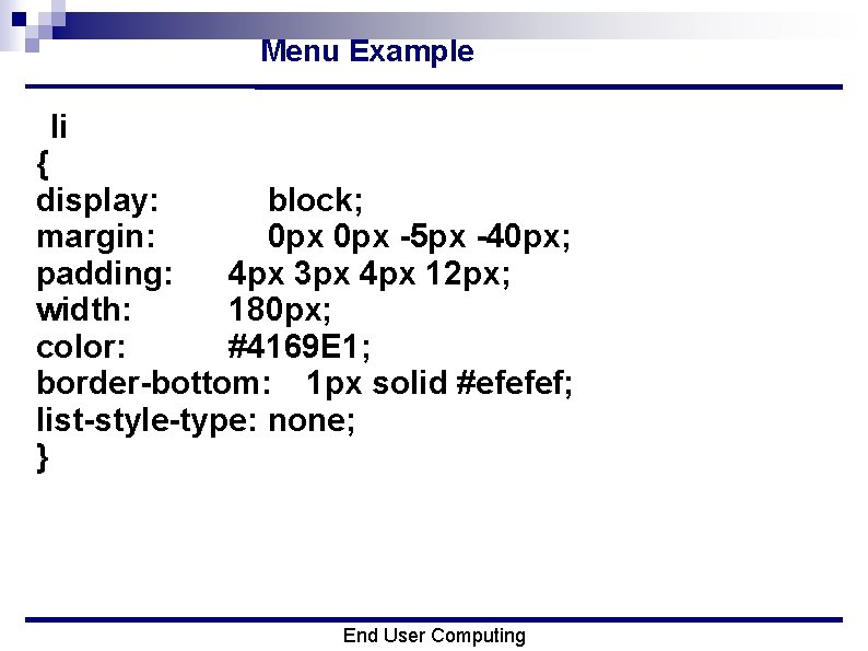 Menu Example • li { display: block; margin: 0 px -5 px -40 px;