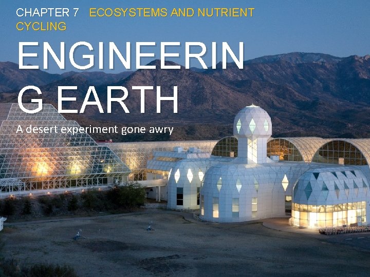 CHAPTER 7 ECOSYSTEMS AND NUTRIENT CYCLING ENGINEERIN G EARTH A desert experiment gone awry