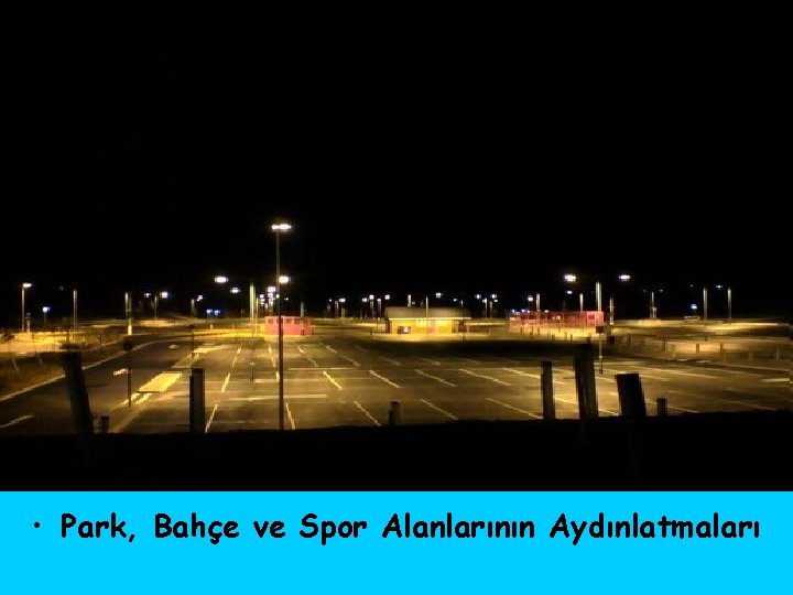  • Park, Bahçe ve Spor Alanlarının Aydınlatmaları 