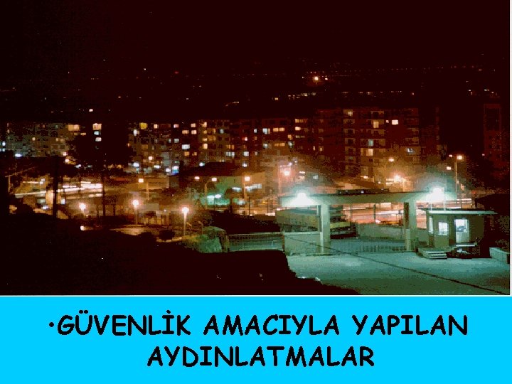  • GÜVENLİK AMACIYLA YAPILAN AYDINLATMALAR 