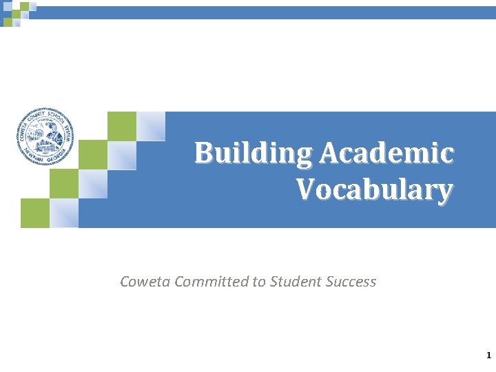 Building Academic Vocabulary Coweta Committed to Student Success 1 