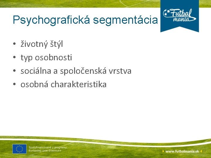 Psychografická segmentácia • • životný štýl typ osobnosti sociálna a spoločenská vrstva osobná charakteristika