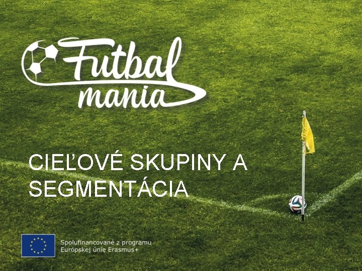 CIEĽOVÉ SKUPINY A SEGMENTÁCIA 