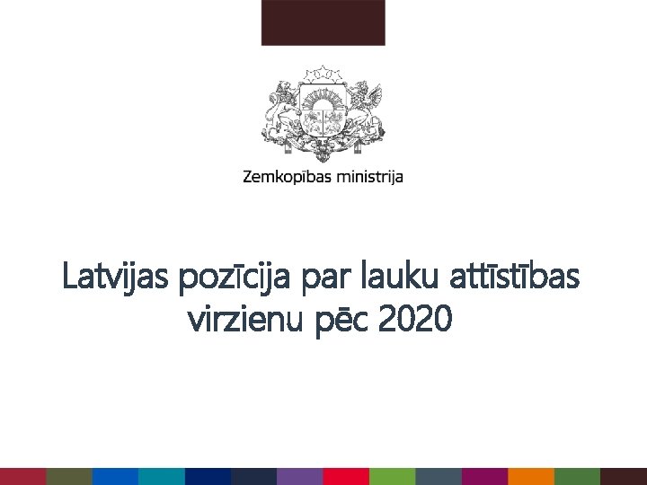 Latvijas pozīcija par lauku attīstības virzienu pēc 2020 