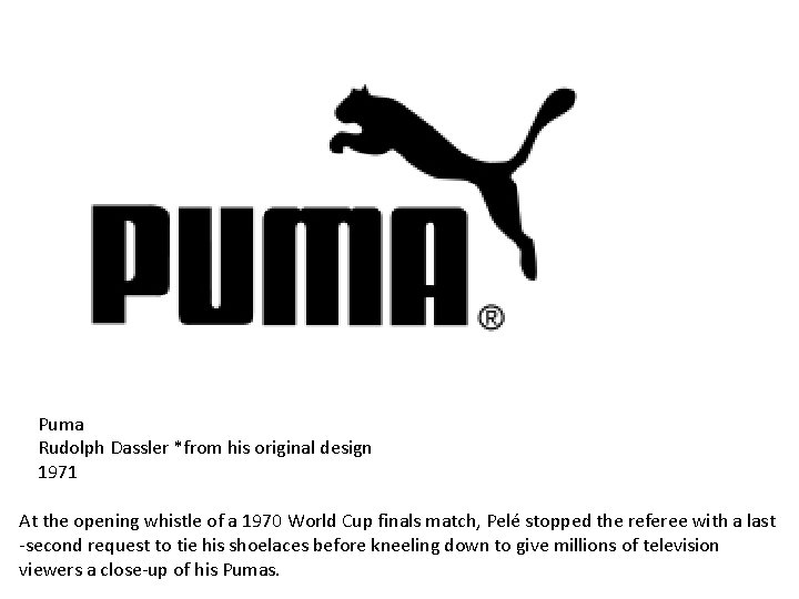 Puma Rudolph Dassler *from his original design 1971 At the opening whistle of a