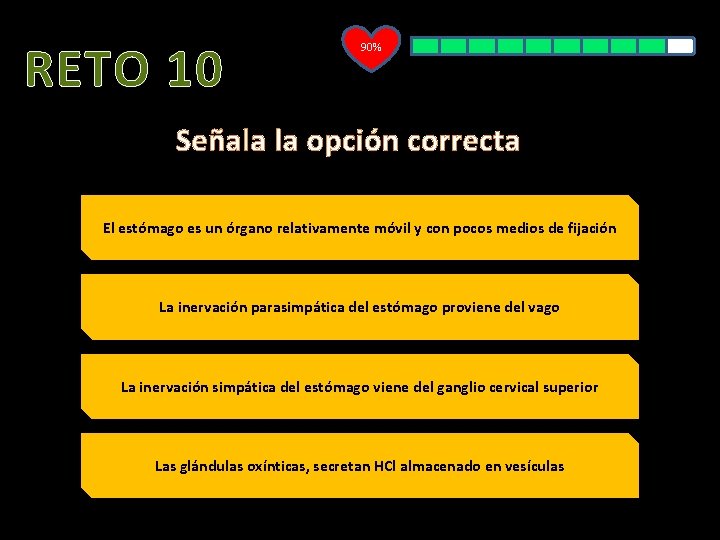 RETO 10 90% Señala la opción correcta El estómago es un órgano relativamente móvil