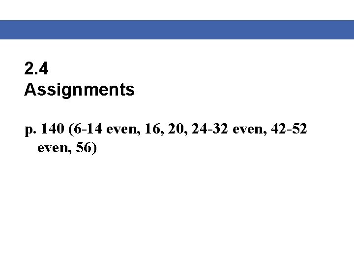 2. 4 Assignments p. 140 (6 -14 even, 16, 20, 24 -32 even, 42