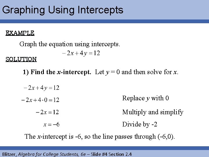 Graphing Using Intercepts EXAMPLE Graph the equation using intercepts. SOLUTION 1) Find the x-intercept.