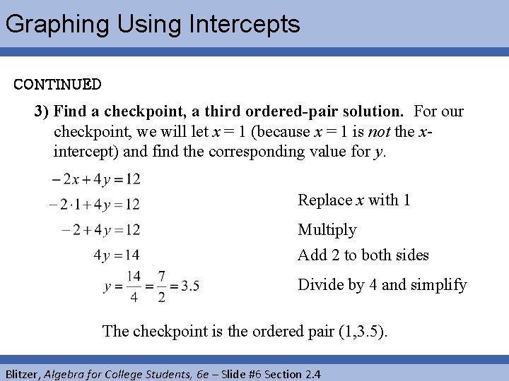 Graphing Using Intercepts CONTINUED 3) Find a checkpoint, a third ordered-pair solution. For our