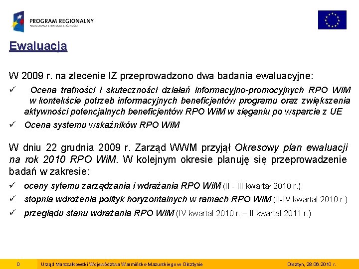 Ewaluacja W 2009 r. na zlecenie IZ przeprowadzono dwa badania ewaluacyjne: ü Ocena trafności