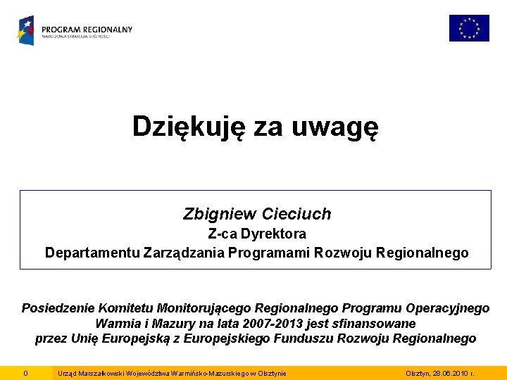 Dziękuję za uwagę Zbigniew Cieciuch Z-ca Dyrektora Departamentu Zarządzania Programami Rozwoju Regionalnego Posiedzenie Komitetu