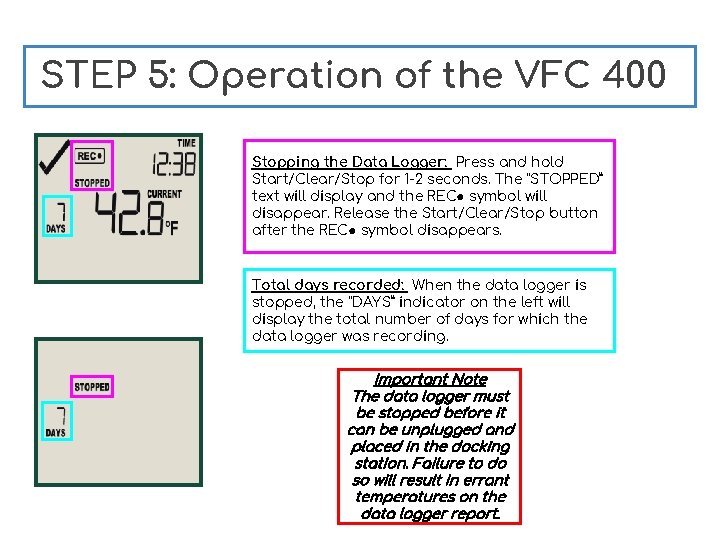 STEP 5: Operation of the VFC 400 Stopping the Data Logger: Press and hold