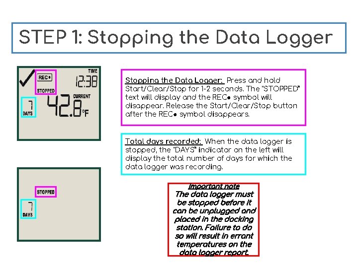 STEP 1: Stopping the Data Logger: Press and hold Start/Clear/Stop for 1 -2 seconds.