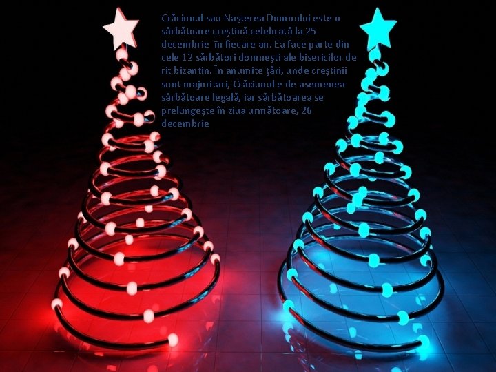 Crăciunul sau Nașterea Domnului este o sărbătoare creștină celebrată la 25 decembrie în fiecare