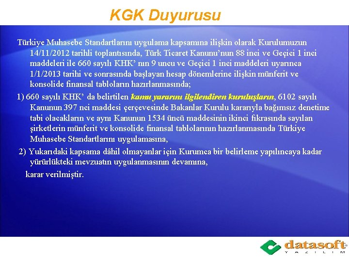 KGK Duyurusu Türkiye Muhasebe Standartlarını uygulama kapsamına ilişkin olarak Kurulumuzun 14/11/2012 tarihli toplantısında, Türk