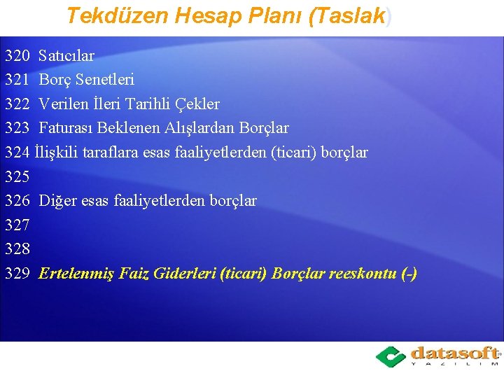 Tekdüzen Hesap Planı (Taslak) 320 Satıcılar 321 Borç Senetleri 322 Verilen İleri Tarihli Çekler