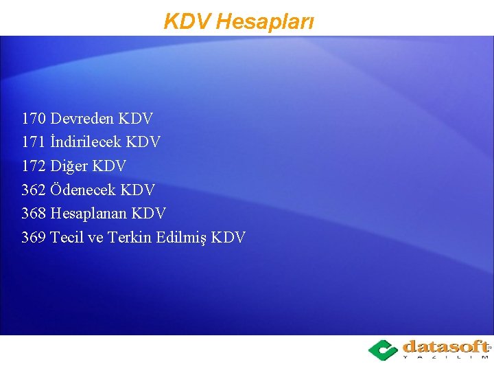 KDV Hesapları 170 Devreden KDV 171 İndirilecek KDV 172 Diğer KDV 362 Ödenecek KDV