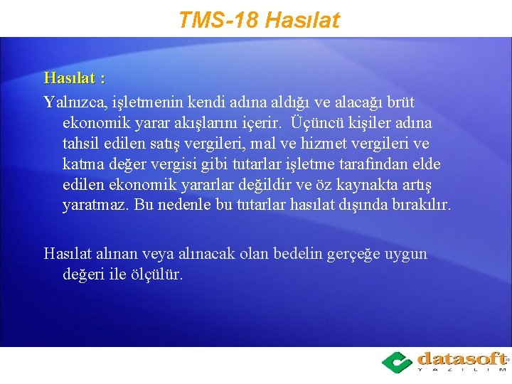 TMS-18 Hasılat : Yalnızca, işletmenin kendi adına aldığı ve alacağı brüt ekonomik yarar akışlarını