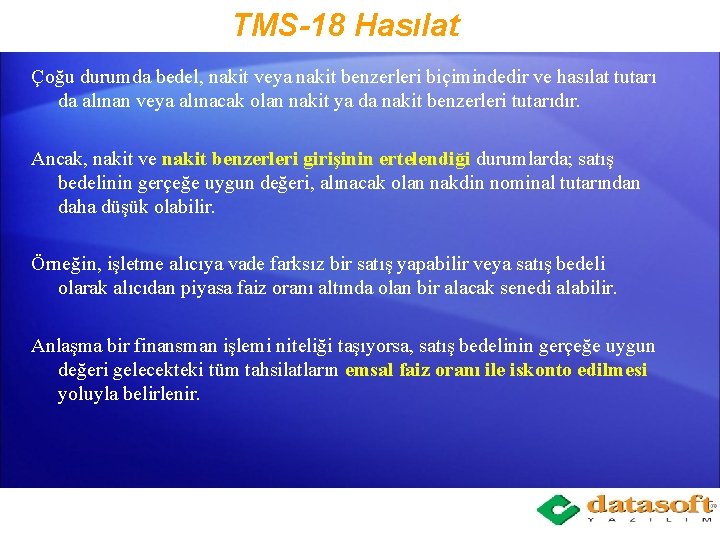 TMS-18 Hasılat Çoğu durumda bedel, nakit veya nakit benzerleri biçimindedir ve hasılat tutarı da