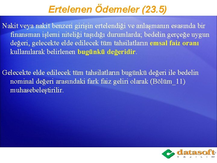 Ertelenen Ödemeler (23. 5) Nakit veya nakit benzeri girişin ertelendiği ve anlaşmanın esasında bir