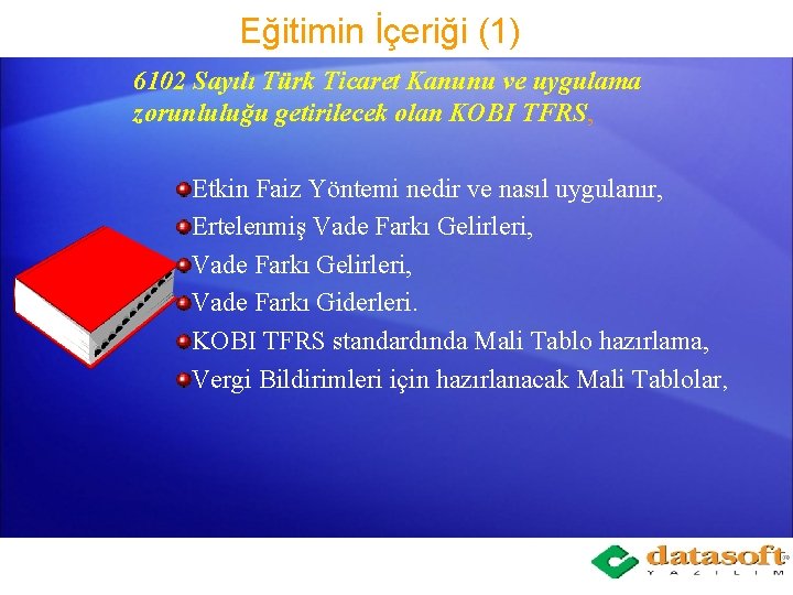 Eğitimin İçeriği (1) 6102 Sayılı Türk Ticaret Kanunu ve uygulama zorunluluğu getirilecek olan KOBI