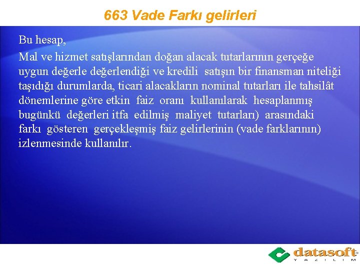 663 Vade Farkı gelirleri Bu hesap, Mal ve hizmet satışlarından doğan alacak tutarlarının gerçeğe