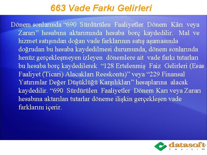 663 Vade Farkı Gelirleri Dönem sonlarında “ 690 Sürdürülen Faaliyetler Dönem Kârı veya Zararı”