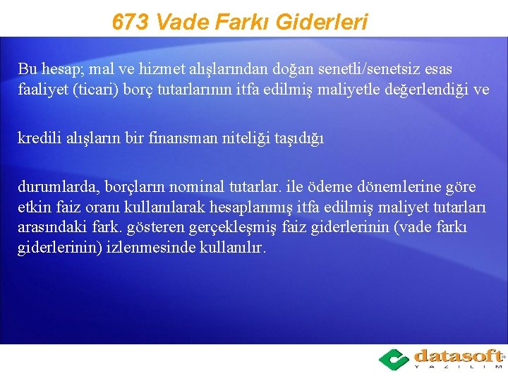 673 Vade Farkı Giderleri Bu hesap; mal ve hizmet alışlarından doğan senetli/senetsiz esas faaliyet