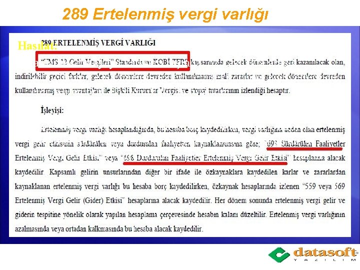 289 Ertelenmiş vergi varlığı Hasılat: Ortakların sermayeye katkıları dışında, öz kaynakta artışla sonuçlanan ve