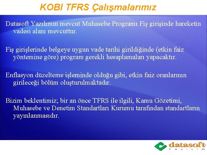 KOBI TFRS Çalışmalarımız Datasoft Yazılımın mevcut Muhasebe Programı Fiş girişinde hareketin vadesi alanı mevcuttur.