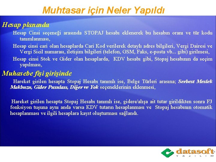 Muhtasar için Neler Yapıldı Hesap planında Hesap Cinsi seçeneği arasında STOPAJ hesabı eklenerek bu