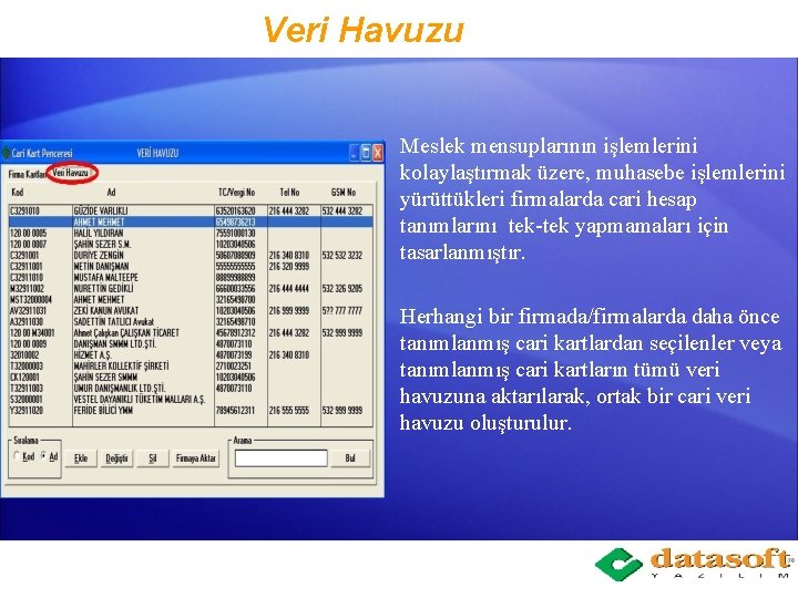 Veri Havuzu Meslek mensuplarının işlemlerini kolaylaştırmak üzere, muhasebe işlemlerini yürüttükleri firmalarda cari hesap tanımlarını