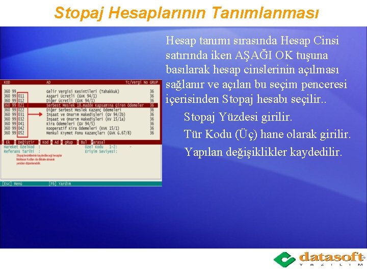 Stopaj Hesaplarının Tanımlanması Hesap tanımı sırasında Hesap Cinsi satırında iken AŞAĞI OK tuşuna basılarak