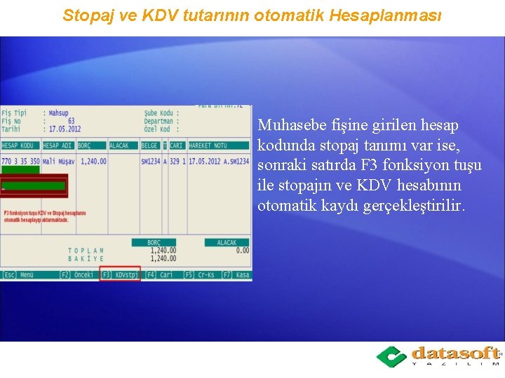 Stopaj ve KDV tutarının otomatik Hesaplanması Muhasebe fişine girilen hesap kodunda stopaj tanımı var